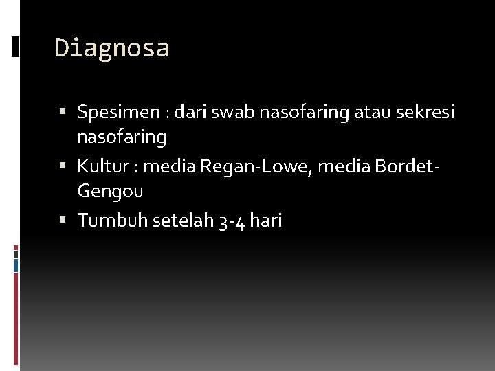 Diagnosa Spesimen : dari swab nasofaring atau sekresi nasofaring Kultur : media Regan-Lowe, media