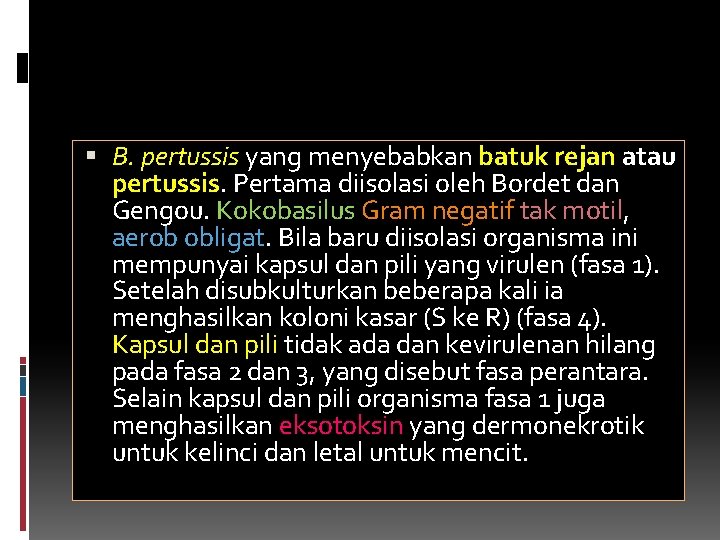  B. pertussis yang menyebabkan batuk rejan atau pertussis. Pertama diisolasi oleh Bordet dan