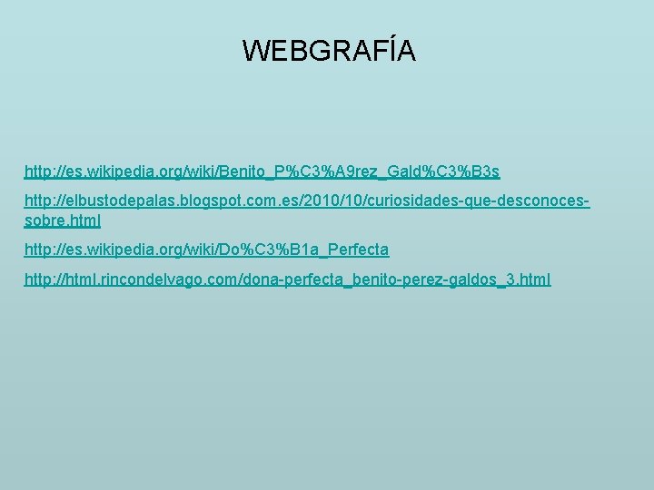 WEBGRAFÍA http: //es. wikipedia. org/wiki/Benito_P%C 3%A 9 rez_Gald%C 3%B 3 s http: //elbustodepalas. blogspot.