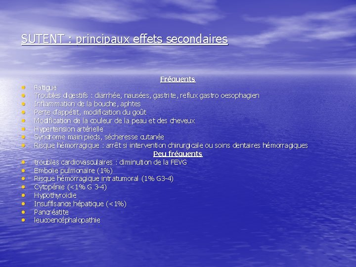 SUTENT : principaux effets secondaires • • • • Fréquents Fatigue Troubles digestifs :