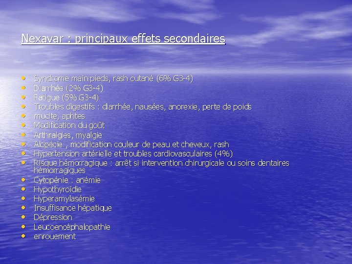 Nexavar : principaux effets secondaires • • • • • Syndrome main pieds, rash