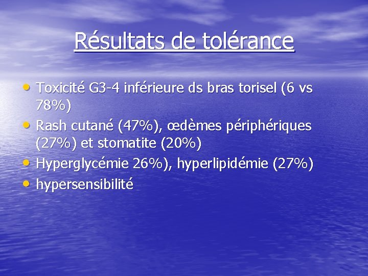 Résultats de tolérance • Toxicité G 3 -4 inférieure ds bras torisel (6 vs