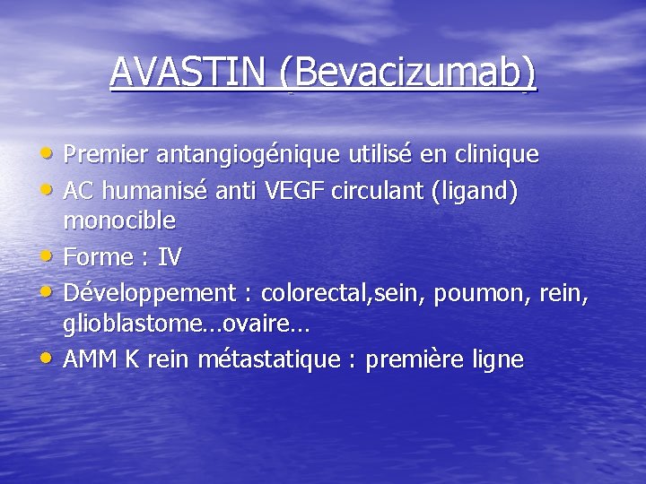 AVASTIN (Bevacizumab) • Premier antangiogénique utilisé en clinique • AC humanisé anti VEGF circulant