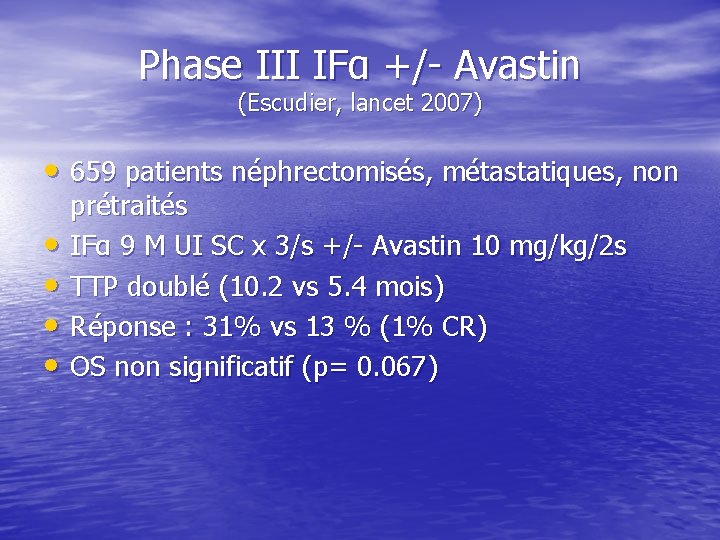 Phase III IFα +/- Avastin (Escudier, lancet 2007) • 659 patients néphrectomisés, métastatiques, non