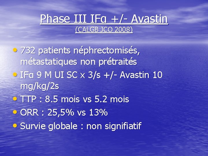 Phase III IFα +/- Avastin (CALGB JCO 2008) • 732 patients néphrectomisés, métastatiques non