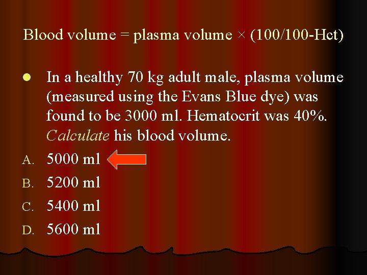 Blood volume = plasma volume × (100/100 -Hct) l A. B. C. D. In