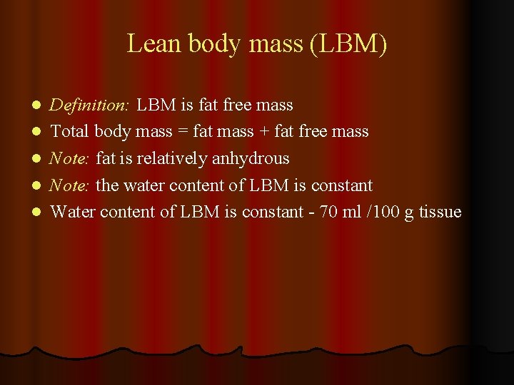 Lean body mass (LBM) l l l Definition: LBM is fat free mass Total