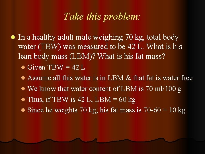 Take this problem: l In a healthy adult male weighing 70 kg, total body