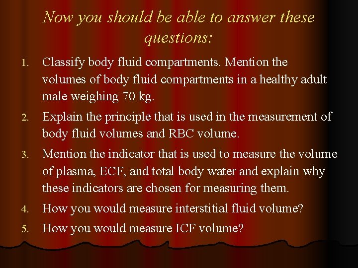 Now you should be able to answer these questions: 1. Classify body fluid compartments.