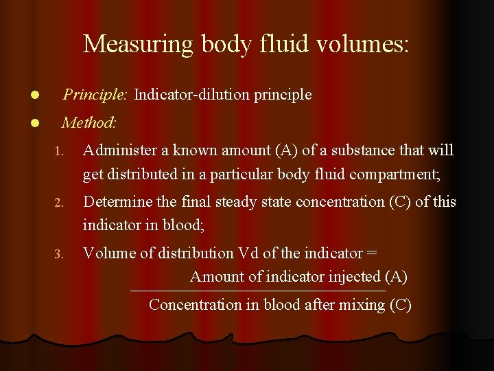 Measuring body fluid volumes: l Principle: Indicator-dilution principle l Method: 1. Administer a known