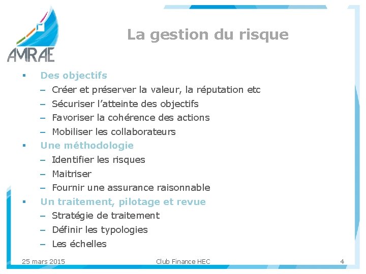 La gestion du risque § § § Des objectifs – Créer et préserver la