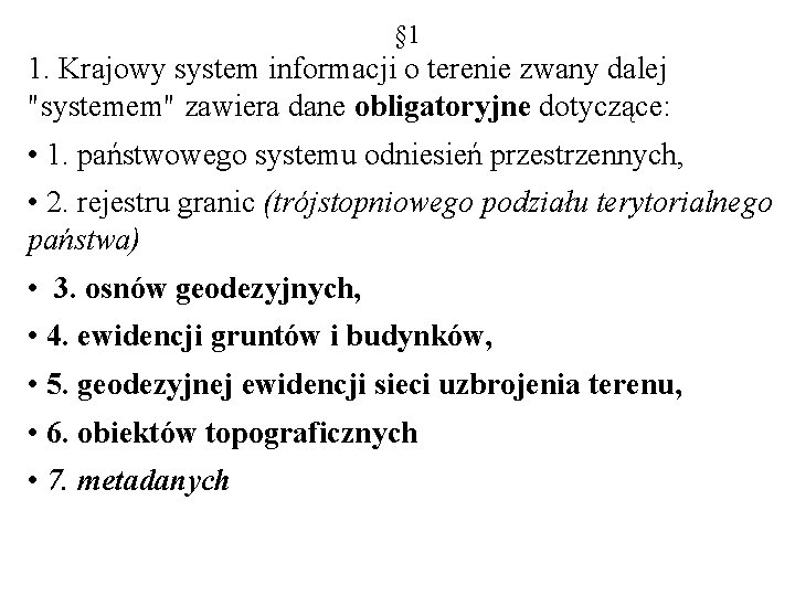 § 1 1. Krajowy system informacji o terenie zwany dalej "systemem" zawiera dane obligatoryjne