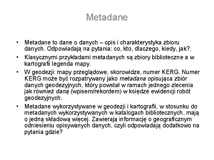 Metadane • Metadane to dane o danych – opis i charakterystyka zbioru danych. Odpowiadają