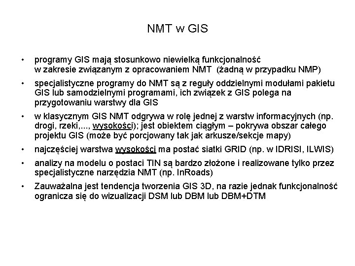 NMT w GIS • programy GIS mają stosunkowo niewielką funkcjonalność w zakresie związanym z