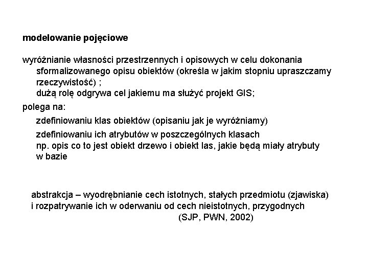 modelowanie pojęciowe wyróżnianie własności przestrzennych i opisowych w celu dokonania sformalizowanego opisu obiektów (określa