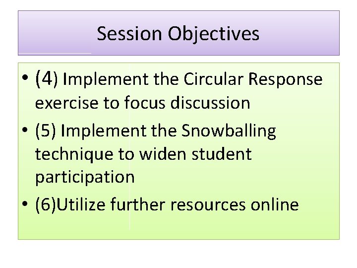 Session Objectives • (4) Implement the Circular Response exercise to focus discussion • (5)