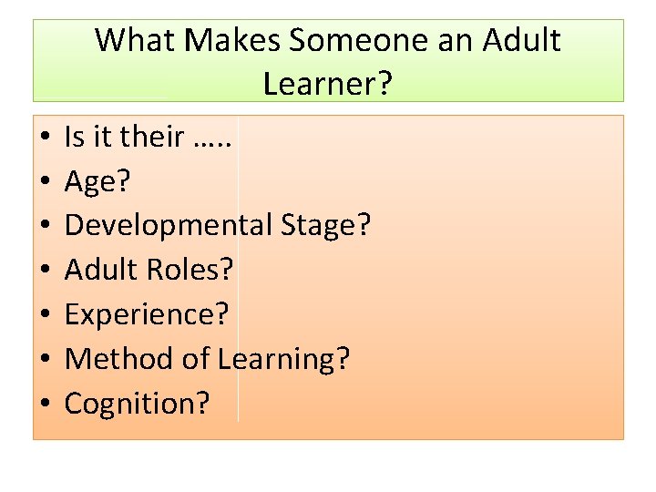 What Makes Someone an Adult Learner? • • Is it their …. . Age?