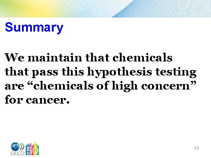 Summary We maintain that chemicals that pass this hypothesis testing are “chemicals of high