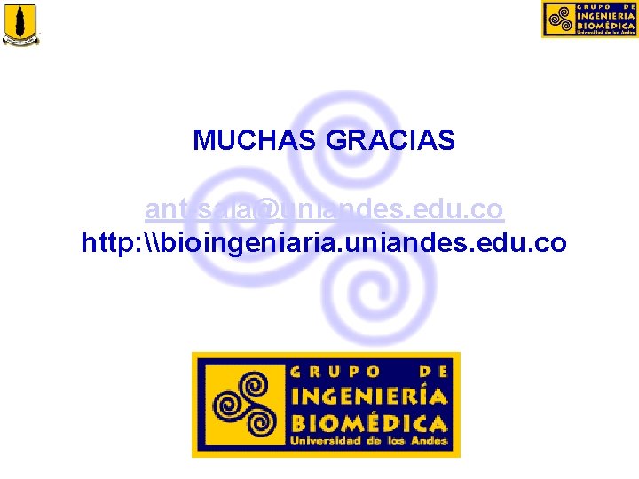 MUCHAS GRACIAS ant-sala@uniandes. edu. co http: \bioingeniaria. uniandes. edu. co 