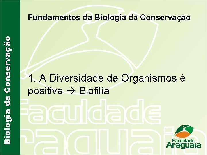 Biologia da Conservação Fundamentos da Biologia da Conservação 1. A Diversidade de Organismos é