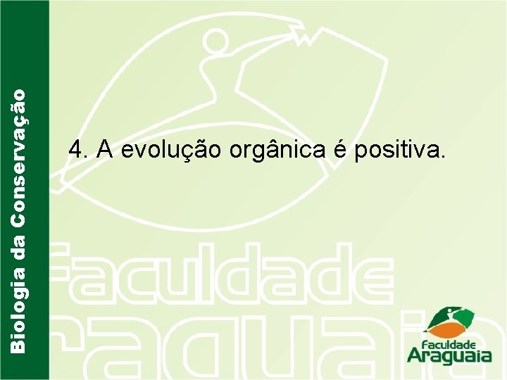 Biologia da Conservação 4. A evolução orgânica é positiva. 