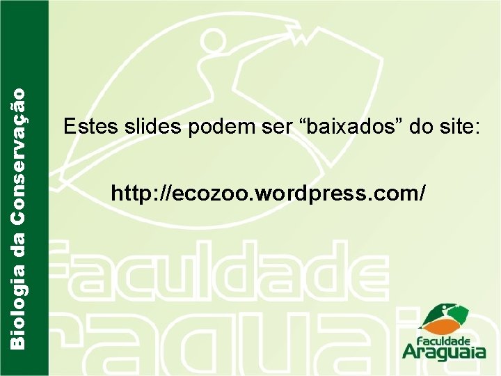 Biologia da Conservação Estes slides podem ser “baixados” do site: http: //ecozoo. wordpress. com/