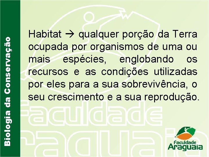 Biologia da Conservação Habitat qualquer porção da Terra ocupada por organismos de uma ou