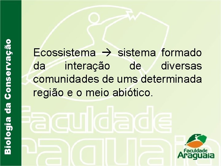 Biologia da Conservação Ecossistema formado da interação de diversas comunidades de ums determinada região