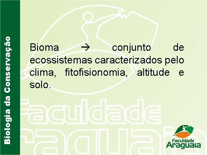 Biologia da Conservação Bioma conjunto de ecossistemas caracterizados pelo clima, fitofisionomia, altitude e solo.