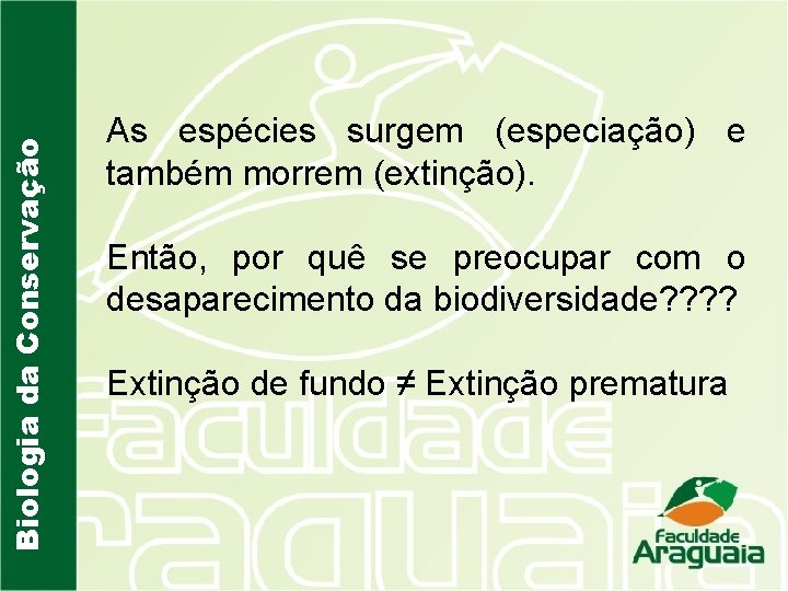 Biologia da Conservação As espécies surgem (especiação) e também morrem (extinção). Então, por quê