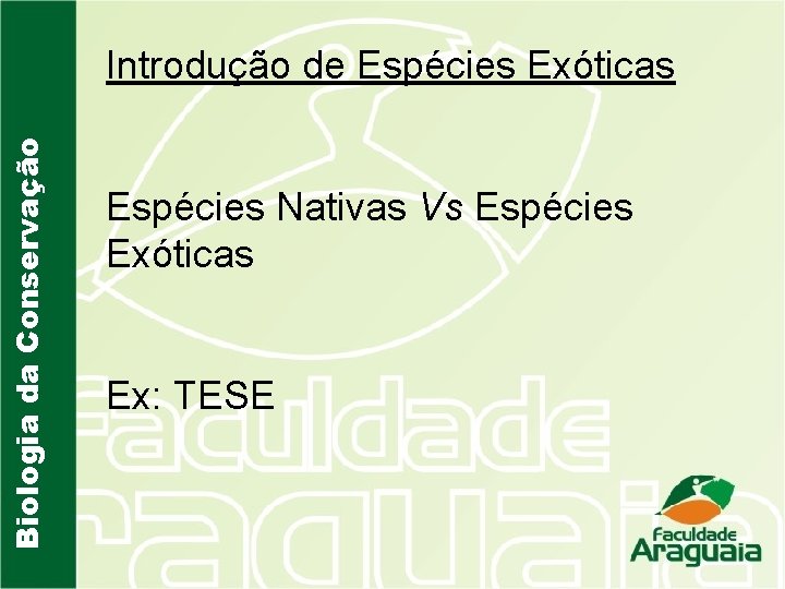 Biologia da Conservação Introdução de Espécies Exóticas Espécies Nativas Vs Espécies Exóticas Ex: TESE