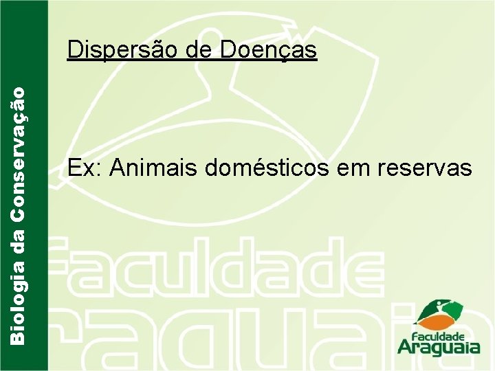 Biologia da Conservação Dispersão de Doenças Ex: Animais domésticos em reservas 