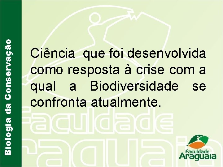 Biologia da Conservação Ciência que foi desenvolvida como resposta à crise com a qual