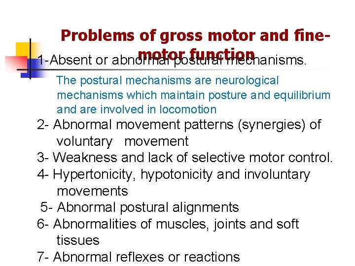 Problems of gross motor and finemotor function 1 -Absent or abnormal postural mechanisms. The