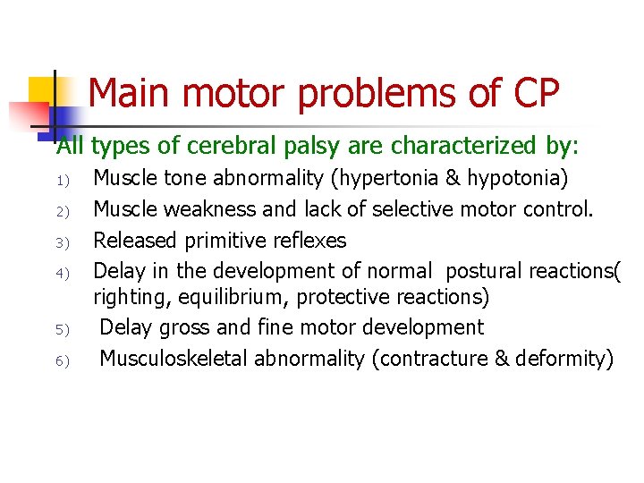 Main motor problems of CP All types of cerebral palsy are characterized by: 1)