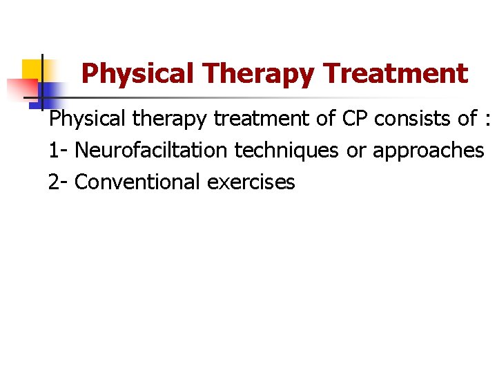 Physical Therapy Treatment Physical therapy treatment of CP consists of : 1 - Neurofaciltation