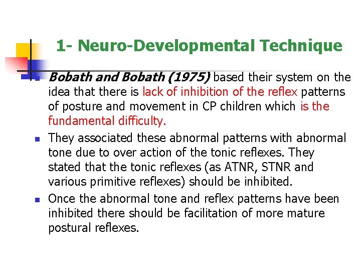 1 - Neuro-Developmental Technique n n n Bobath and Bobath (1975) based their system