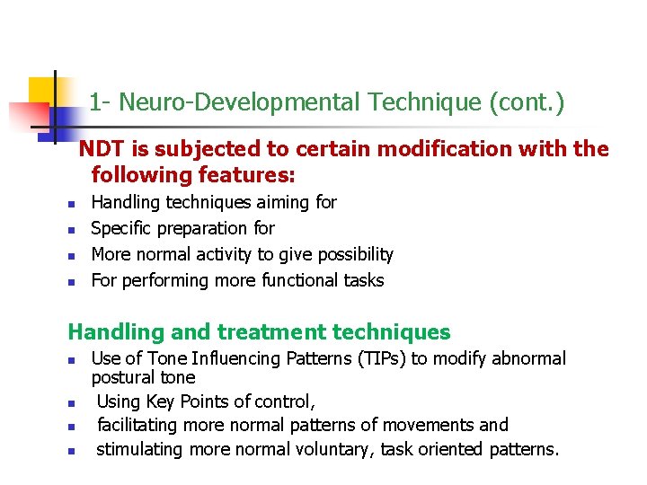 1 - Neuro-Developmental Technique (cont. ) NDT is subjected to certain modification with the