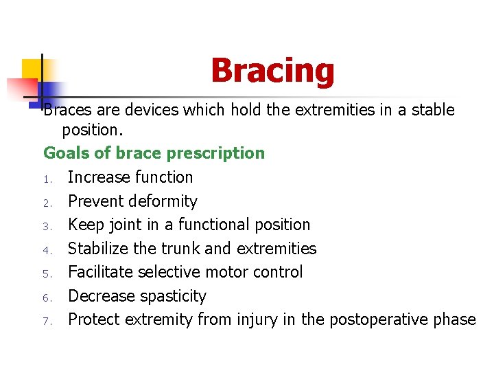 Bracing Braces are devices which hold the extremities in a stable position. Goals of