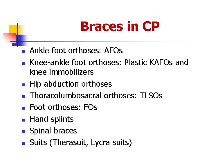 Braces in CP n n n n Ankle foot orthoses: AFOs Knee-ankle foot orthoses: