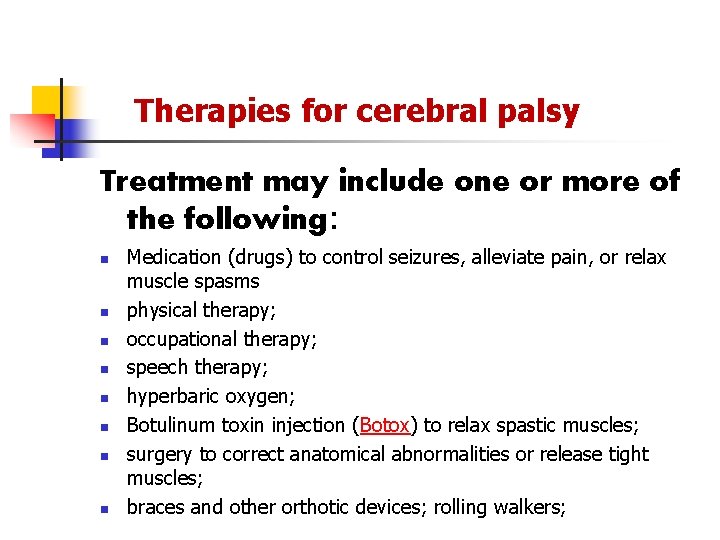 Therapies for cerebral palsy Treatment may include one or more of the following: n