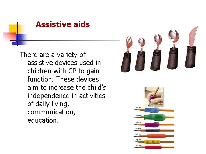 Assistive aids There a variety of assistive devices used in children with CP to