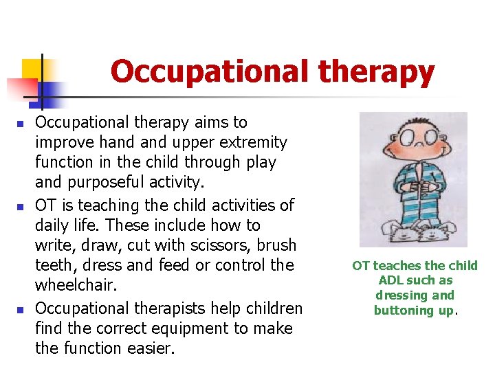 Occupational therapy n n n Occupational therapy aims to improve hand upper extremity function