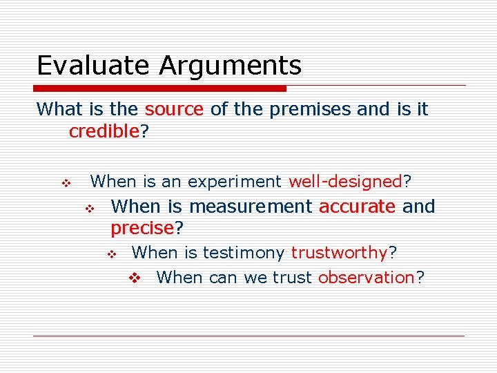 Evaluate Arguments What is the source of the premises and is it credible? v