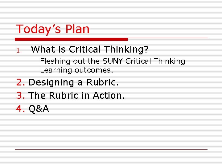 Today’s Plan 1. What is Critical Thinking? Fleshing out the SUNY Critical Thinking Learning