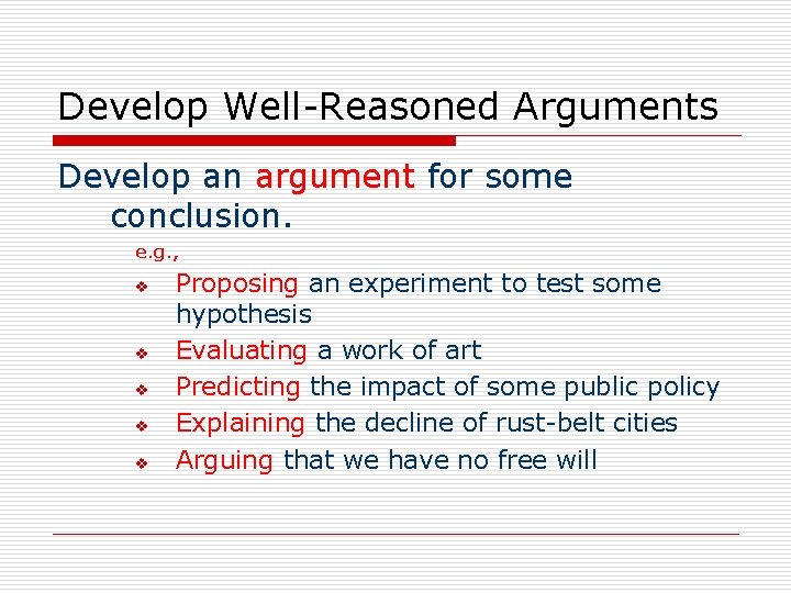 Develop Well-Reasoned Arguments Develop an argument for some conclusion. e. g. , v v