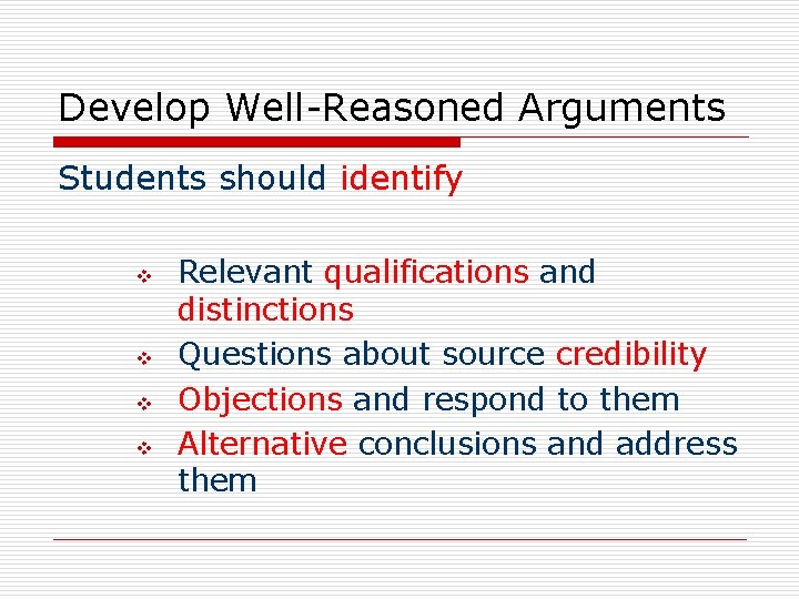 Develop Well-Reasoned Arguments Students should identify v v Relevant qualifications and distinctions Questions about