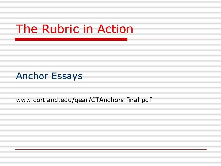 The Rubric in Action Anchor Essays www. cortland. edu/gear/CTAnchors. final. pdf 