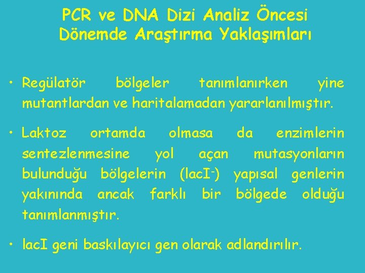 PCR ve DNA Dizi Analiz Öncesi Dönemde Araştırma Yaklaşımları • Regülatör bölgeler tanımlanırken yine