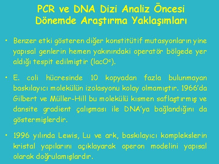 PCR ve DNA Dizi Analiz Öncesi Dönemde Araştırma Yaklaşımları • Benzer etki gösteren diğer